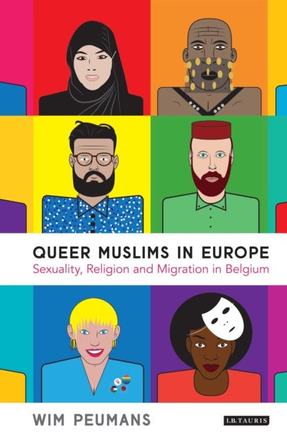 Queer Muslims in Europe - Sexuality, Religion and Migration in Belgium
