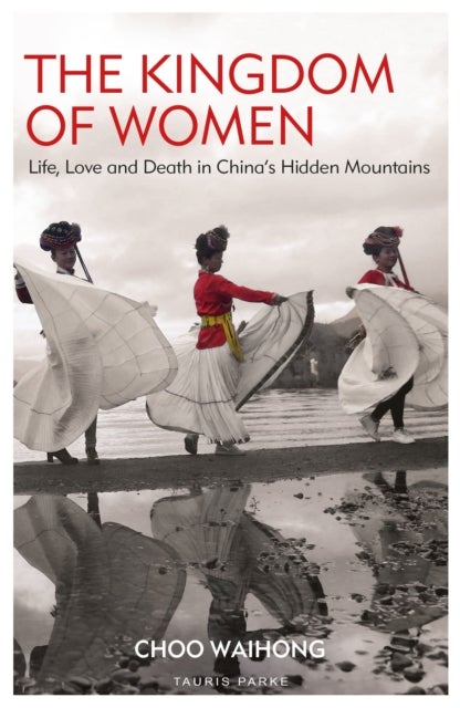 The Kingdom of Women - Life, Love and Death in China's Hidden Mountains
