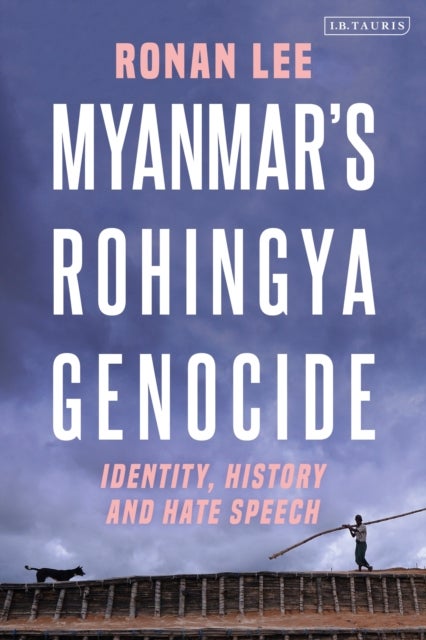 Myanmar¿s Rohingya Genocide - Identity, History and Hate Speech