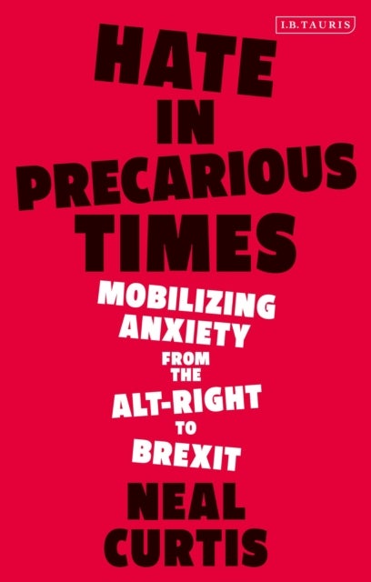 Hate in Precarious Times - Mobilizing Anxiety from the Alt-Right to Brexit