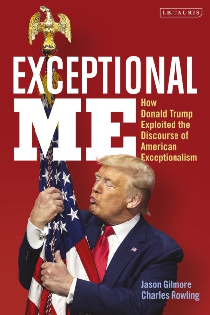 Exceptional Me - How Donald Trump Exploited the Discourse of American Exceptionalism