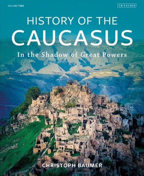 History of the Caucasus - Volume 2: In the Shadow of Great Powers