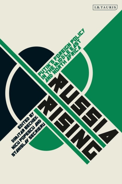 Russia Rising - Putin's Foreign Policy in the Middle East and North Africa