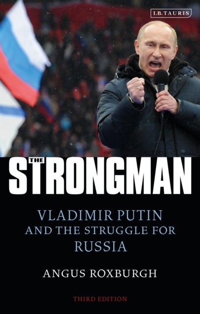 The Strongman - Vladimir Putin and the Struggle for Russia