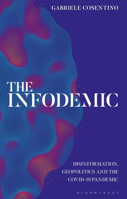 The Infodemic - Disinformation, Geopolitics and the Covid-19 Pandemic