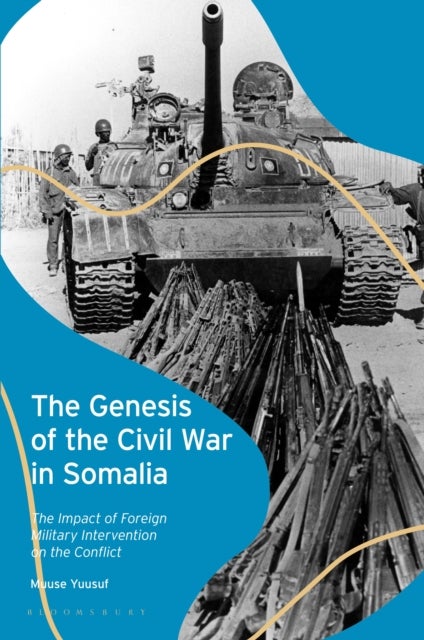 The Genesis of the Civil War in Somalia - The Impact of Foreign Military Intervention on the Conflict