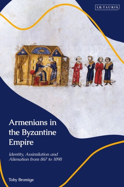 Armenians in the Byzantine Empire - Identity, Assimilation and Alienation from 867 to 1098