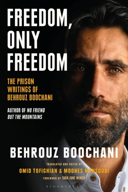 Freedom, Only Freedom - The Prison Writings of Behrouz Boochani