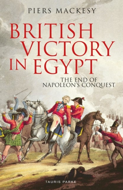 British Victory in Egypt - The End of Napoleon's Conquest