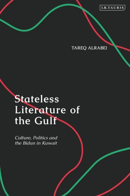 Stateless Literature of the Gulf - Culture, Politics and the Bidun in Kuwait