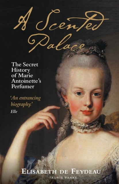 A Scented Palace - The Secret History of Marie Antoinette's Perfumer