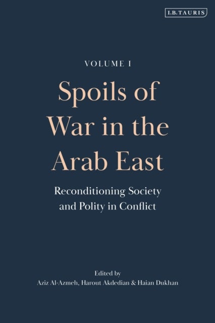 Spoils of War in the Arab East - Reconditioning Society and Polity in Conflict