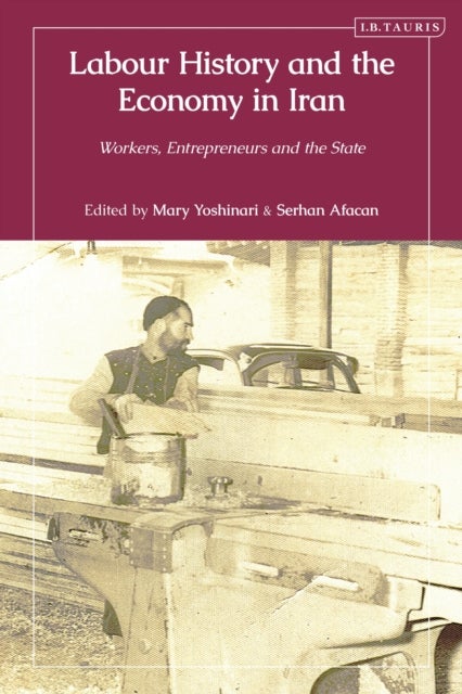Labour History and the Economy in Iran - Workers, Entrepreneurs and the State