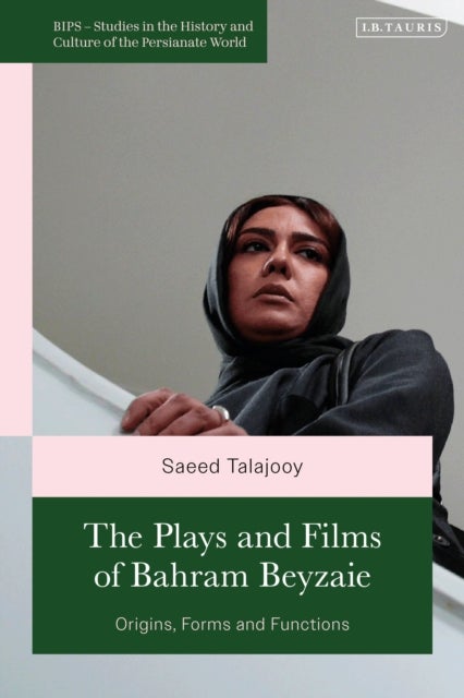 The Plays and Films of Bahram Beyzaie - Origins, Forms and Functions