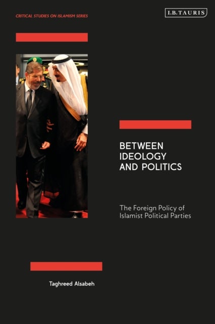 Between Ideology and Politics - The Foreign Policy of Islamist Political Parties