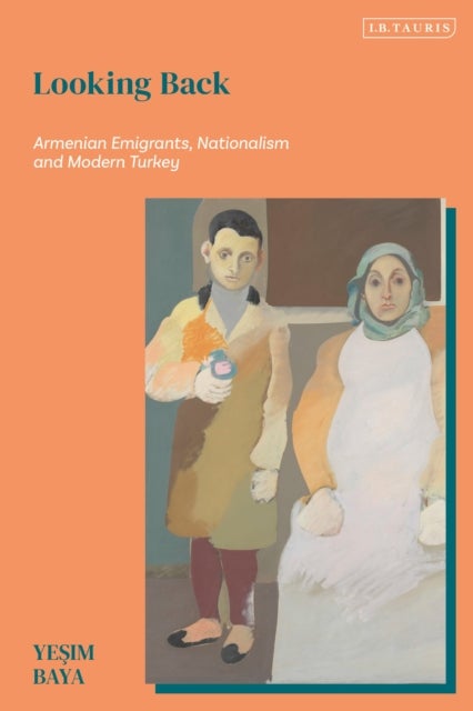 Looking Back - Armenian Emigrants, Nationalism, and Modern Turkey
