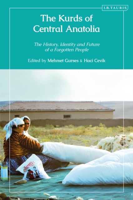 The Kurds of Central Anatolia - The History, Identity and Future of a Forgotten People
