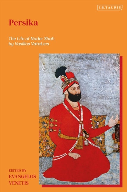 Persika - The Life of Nader Shah By Vasilios Vatatzes