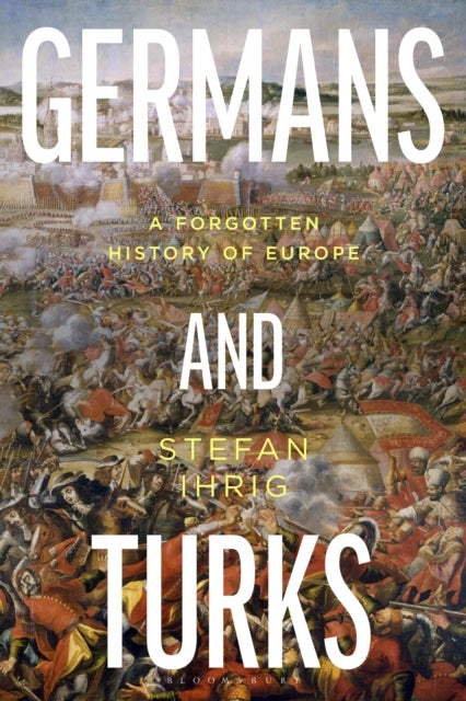 Germans and Turks - A Forgotten History of Europe