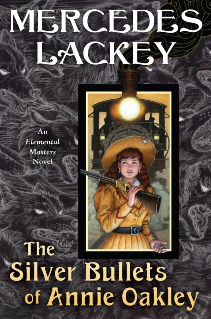 The Silver Bullets of Annie Oakley - An Elemental Masters Novel