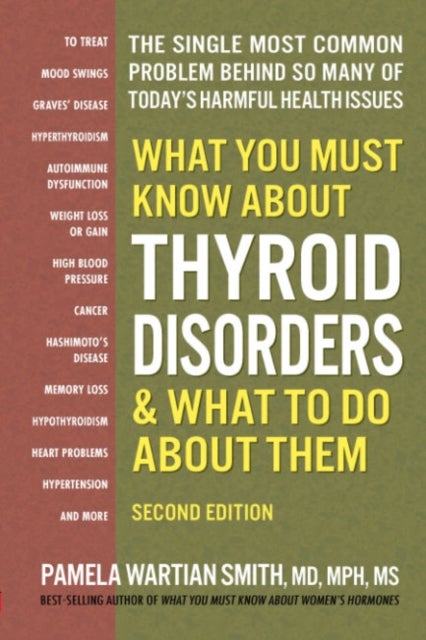 What You Must Know About Thyroid Disordrs & What to Do About Them - The Single Most Common Problem Behind So Many of Today's Harmful Health Issues