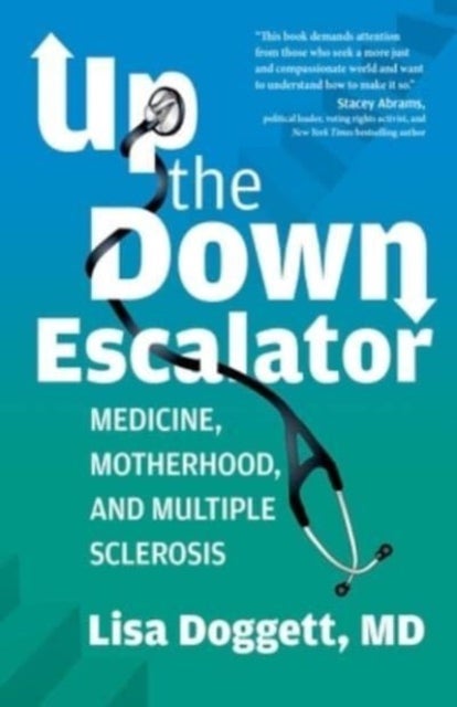 Up the Down Escalator - Medicine, Motherhood, and Multiple Sclerosis