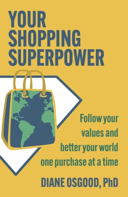 Your Shopping Superpower - Follow Your Values and Better Your World One Purchase at a Time