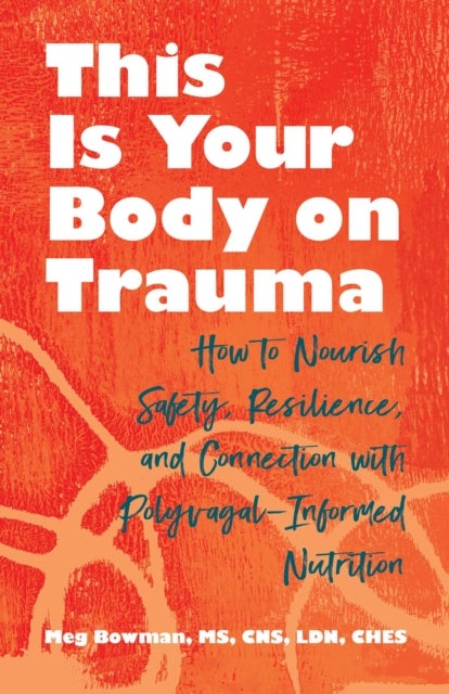 This Is Your Body on Trauma - How to Nourish Safety, Resilience, and Connection with Polyvagal-Informed Nutrition