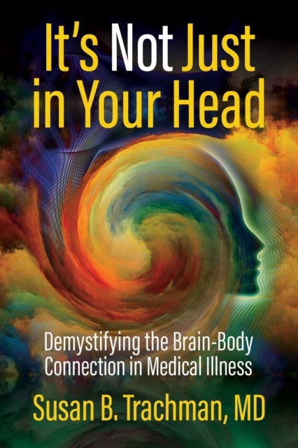 It's Not Just in Your Head - Demystifying the Brain-Body Connection in Medical Illness