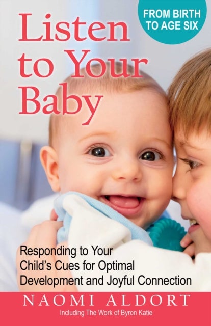 Listen to Your Baby - Responding to Your Child's Cues for Optimal Development and Joyful Connection