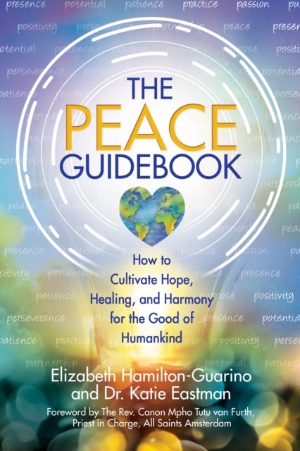 The Peace Guidebook - How to Cultivate Hope, Healing, and Harmony for the Good of Humankind