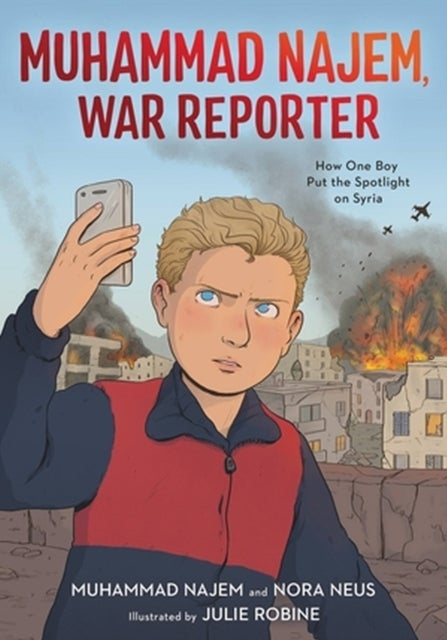 Muhammad Najem, War Reporter - How One Boy Put the Spotlight on Syria