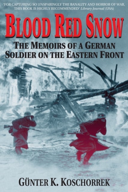 Blood Red Snow - The Memoirs of a German Soldier on the Eastern Front