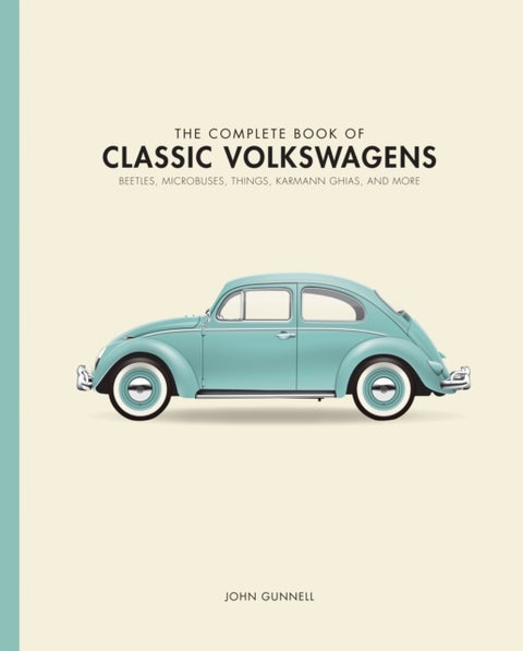 The Complete Book of Classic Volkswagens - Beetles, Microbuses, Things, Karmann Ghias, and More