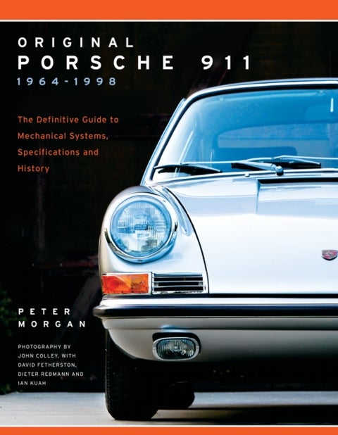 Original Porsche 911 1964-1998 - The Definitive Guide to Mechanical Systems, Specifications and History