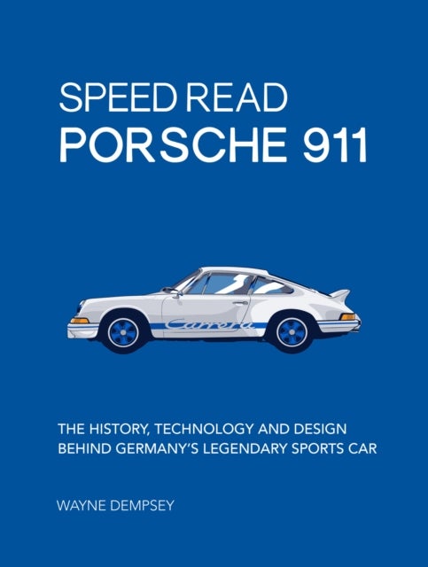 Speed Read Porsche 911 - The History, Technology and Design Behind Germany's Legendary Sports Car