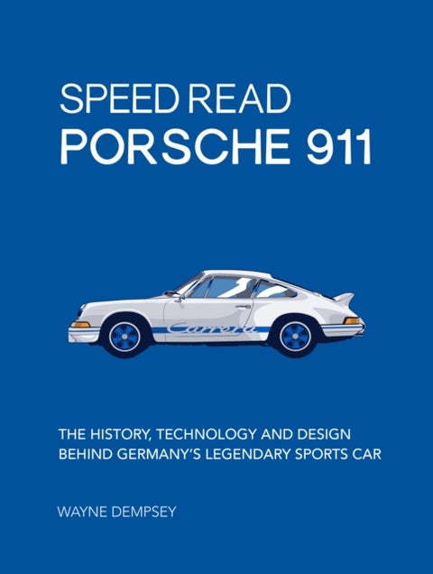 Speed Read Porsche 911 - The History, Technology and Design Behind Germany's Legendary Sports Car