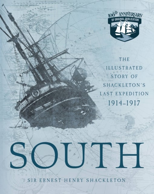 South - The Illustrated Story of Shackleton's Last Expedition 1914-1917
