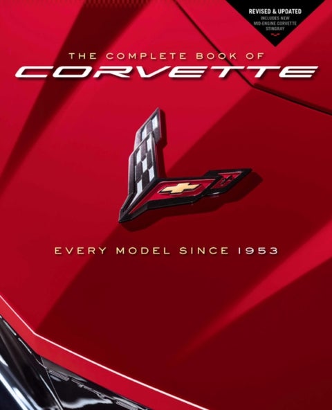 The Complete Book of Corvette - Every Model Since 1953 - Revised & Updated Includes New Mid-Engine Corvette Stingray