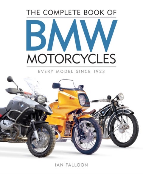 The Complete Book of BMW Motorcycles - Every Model Since 1923