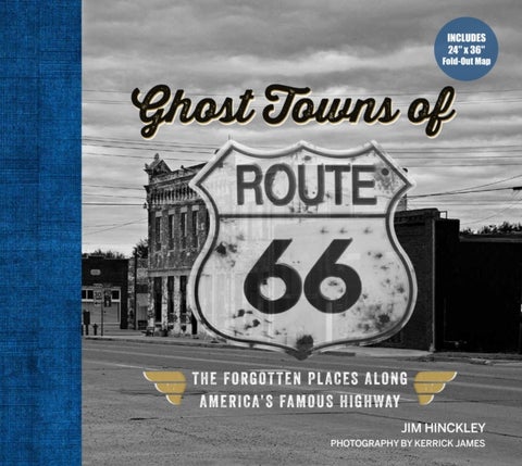 Ghost Towns of Route 66 - The Forgotten Places Along America’s Famous Highway - Includes 24in x 36in Fold-out Map