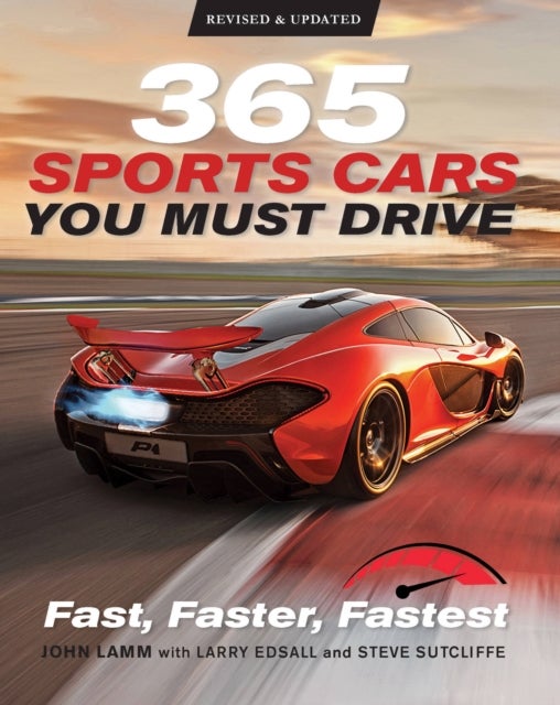 365 Sports Cars You Must Drive - Fast, Faster, Fastest - Revised and Updated