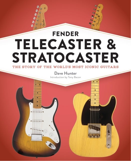 Fender Telecaster and Stratocaster - The Story of the World's Most Iconic Guitars