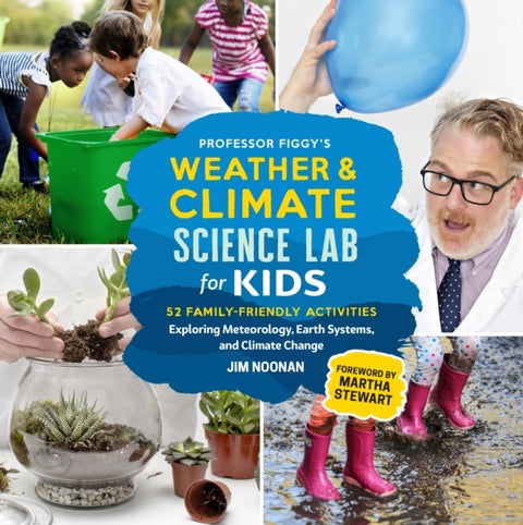 Professor Figgy's Weather and Climate Science Lab for Kids - 52 Family-Friendly Activities Exploring Meteorology, Earth Systems, and Climate Change