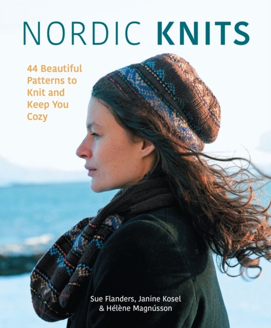 Nordic Knits: 44 Beautiful Patterns to Knit and Ke - 44 Beautiful Patterns to Knit and Keep You Cozy