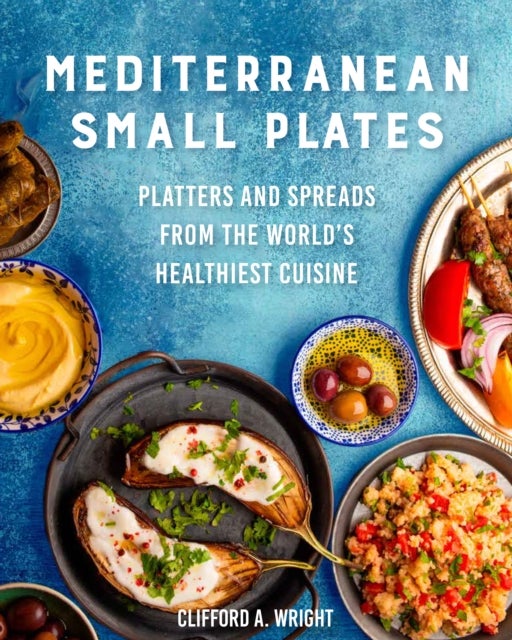 Mediterranean Small Plates - Boards, Platters, and Spreads from the World's Healthiest Cuisine