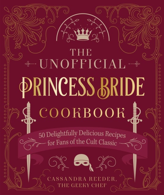 The Unofficial Princess Bride Cookbook - 50 Delightfully Delicious Recipes for Fans of the Cult Classic