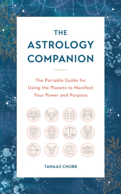 The Astrology Companion - The Portable Guide for Using the Planets to Manifest Your Power and Purpose