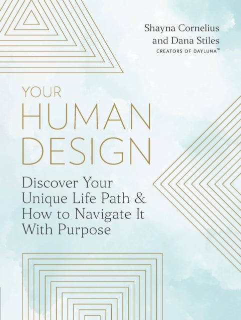 Your Human Design - Use Your Unique Energy Type to Manifest the Life You Were Born For
