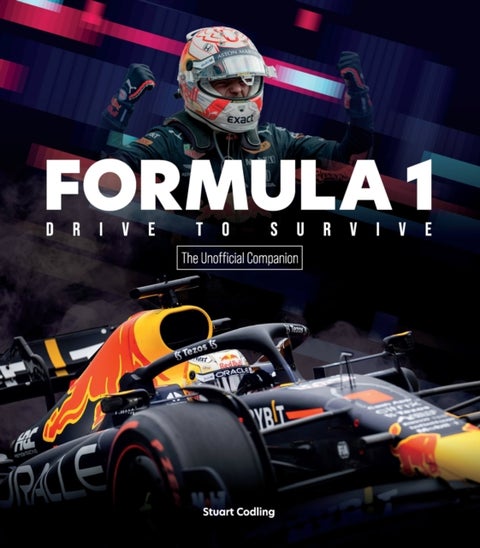 Formula 1 Drive to Survive The Unofficial Companion - The Stars, Strategy, Technology, and History of F1